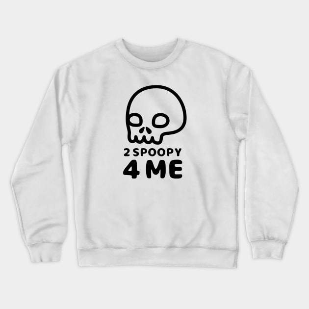 2 Spoopy 4 Me - Black Crewneck Sweatshirt by hya_bm